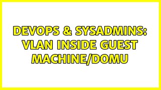 DevOps & SysAdmins: VLAN inside Guest machine/domU Net Worth