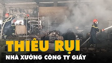 Lửa thiêu rụi hơn ngàn mét vuông nhà xưởng công ty giấy