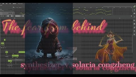 【The fear from behind】synthesizer-V   [SOLARIA]    [congzheng]