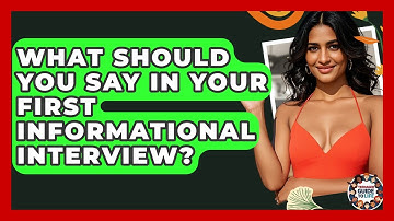 What Should You Say In Your First Informational Interview? - Teenager Guide to Life