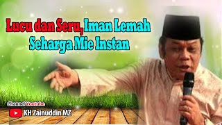 Download lagu KH Zainuddin MZ - Lucu dan Seru, Iman Lemah Seharga Mie Instan