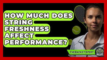 How Much Does String Freshness Affect Performance? - The Racket Xpert