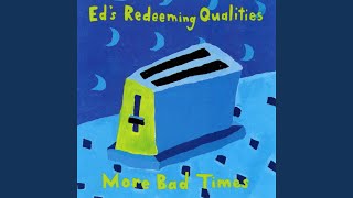 More Bad Times - Ed's Redeeming Qualities