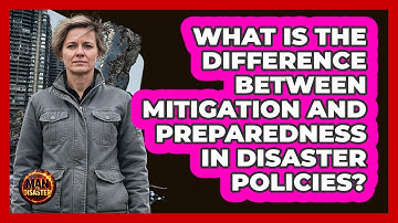 What Is The Difference Between Mitigation And Preparedness In Disaster Policies? - Man vs. Disaster