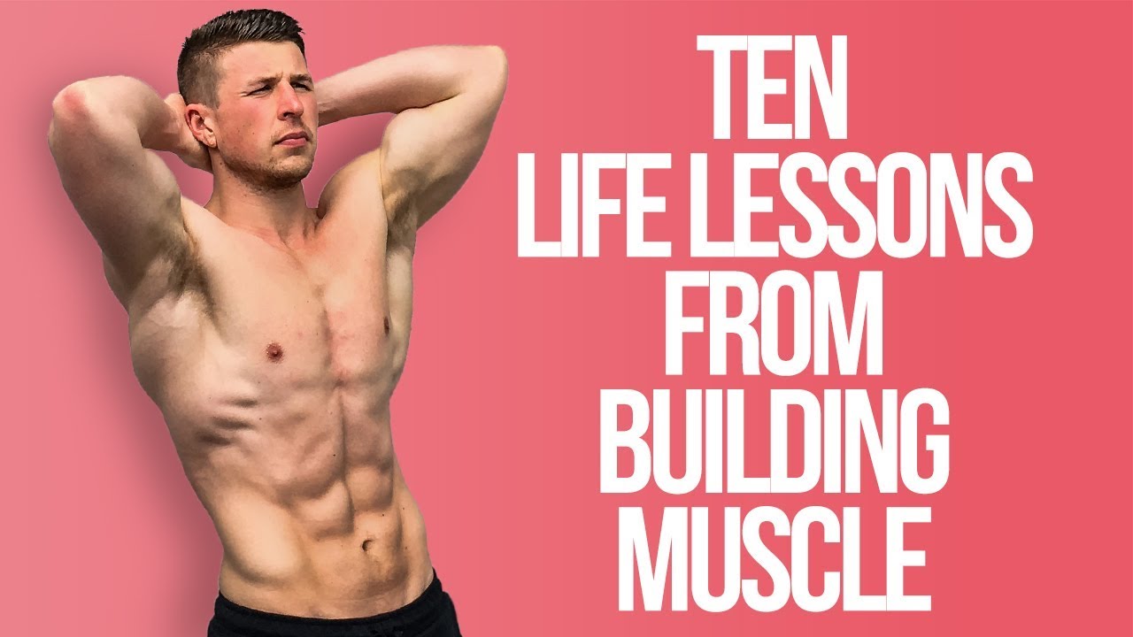 Ten Life Lessons from Building Muscle 