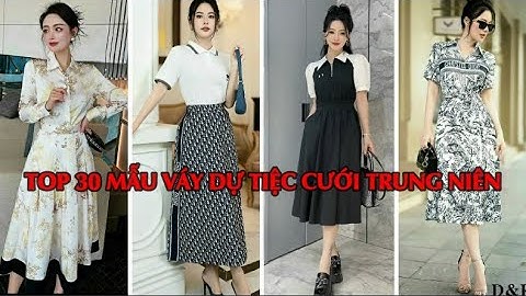TOP 30 MẪU VÁY DỰ TIỆC CƯỚI TUỔI TRUNG NIÊN U40 U50.