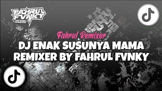 Dj Enak Susunya Mama Viral Di Tiktok Remixer By Fahrul Fvnky 
