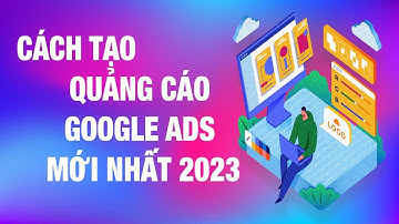 Hướng Dẫn Tạo Chiến Dịch Quảng Cáo Google ADS Mới Nhất 2023