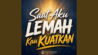 SAAT AKU LEMAH KAU KUATKAN