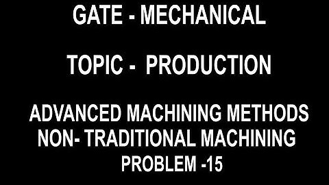 PROBLEM 15 advance and non-traditional machining process