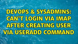 DevOps & SysAdmins: Can't login via IMAP after creating user via useradd command