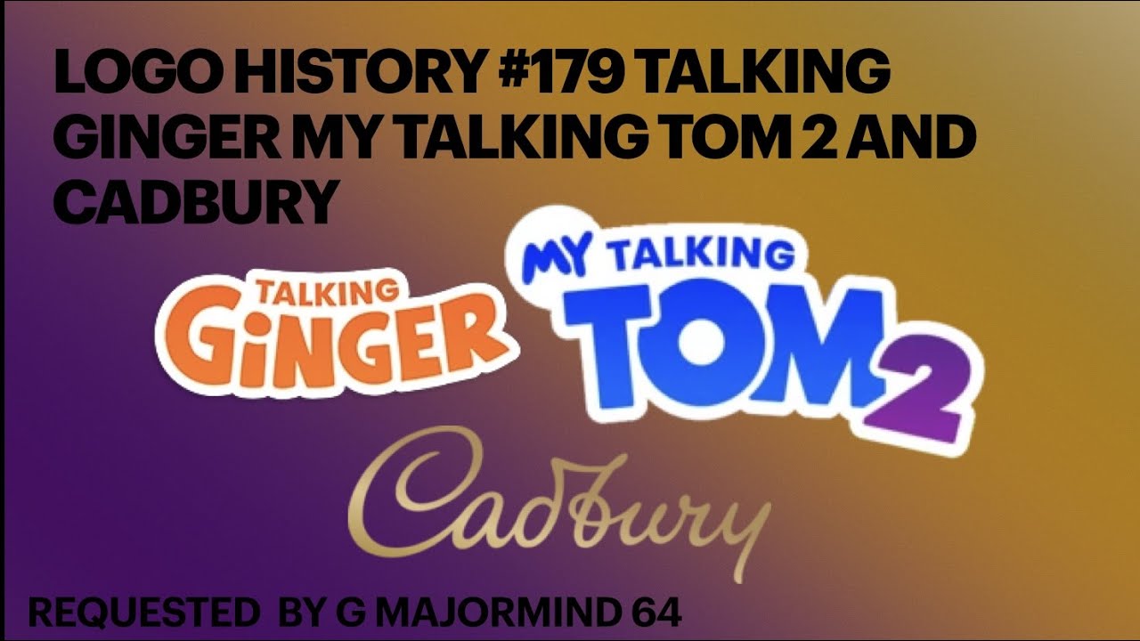 Logo History 179 Talking Ginger My Talking Tom 2 and Cadbury YouTube