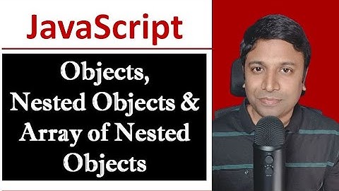 Objects - Nested Objects - Array of Nested Objects  in JavaScript