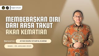 MEMBEBASKAN DIRI DARI RASA TAKUT AKAN KEMATIAN | SYAIFUL KARIM | KAJIAN MAKRIFAT