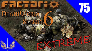 Factorio Deathworld Extreme - Season 6 -  Episode 75