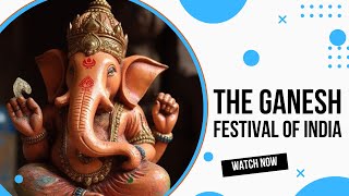 The Ganesh Festival of India | Explained