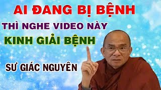 Ai Đang Bị Bệnh Thì Nghe Video Này. Kinh Giải Bệnh  | Sư Giác Nguyên | Sư Toại Khanh