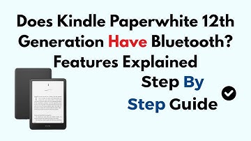 Does Kindle Paperwhite 12th Generation Have Bluetooth? Features Explained