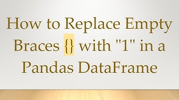 How to Replace Empty Braces {} with "1" in a Pandas DataFrame