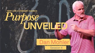 New Life Covenant Church | Purpose Unveiled with Dan Mohler | Session 4