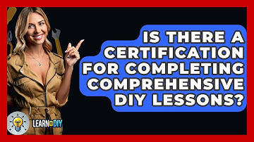 Is There a Certification for Completing Comprehensive DIY Lessons? - LearnToDIY360.com