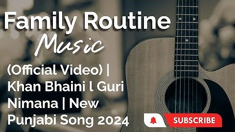 Family Routine (Official Video) | Khan Bhaini l Guri Nimana | New Punjabi Song 2024