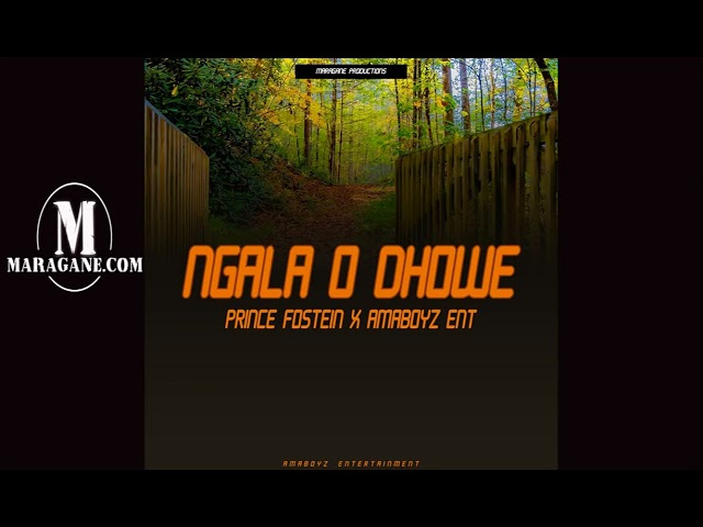 Prince Fostein x AmaBoyz Ent  - Ngala O Dhowe  - {Official Audio} class=