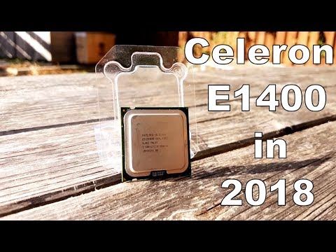 Intel Celeron E1400  - What is it like in 2018?