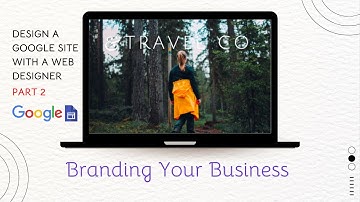 Branding your Business  |  Design a Google Site with a Web Designer | Part 2