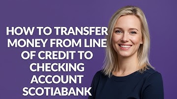 HOW TO TRANSFER MONEY FROM LINE OF CREDIT TO CHECKING ACCOUNT SCOTIABANK - Julia