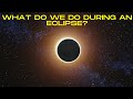 What do we do during a solar eclipse