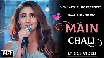 Main Chali : (Lyrics Video)| Urvashi Kiran sharma | New Hindi Songs |VENKAT'S MUSIC 2019