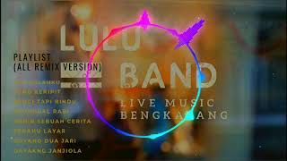 LULU BAND SPESIAL LIVE PLAYLIST (REMIX VERSION SONG)