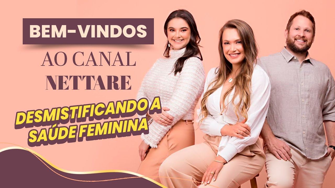 Bem-vindos ao canal da Nettare Saúde Feminina. 😍