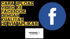 Cara Upload Video Kualitas HD ke FB | Via Aplikasi - Durasi: 6.08. 