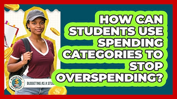 How Can Students Use Spending Categories To Stop Overspending? - Budgeting as a Student