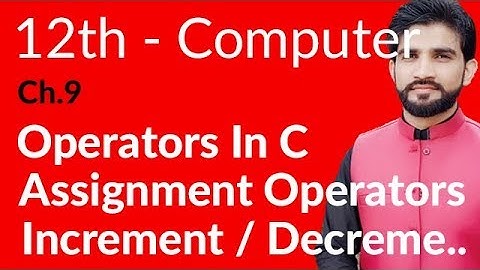 ICs Computer Part 2, Ch 9 - Assignment Operators & Increment / Decrements - 12th Class Computer