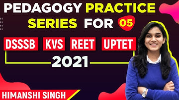 Pedagogy Practice Series for DSSSB, REET, UPTET & KVS By Himanshi Singh | Class-05