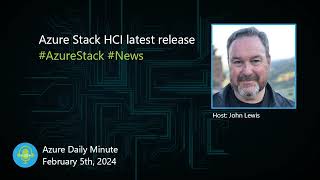 Azure Stack HCI latest release, and more updates... - Azure Daily Minute Podcast - 05-FEB-2024