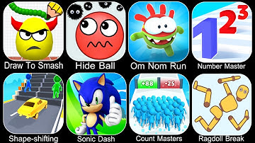Draw To Smash,Hide Ball,Om Nom Run,Number Master,Shape Shifting,Sonic Dash,Count Master