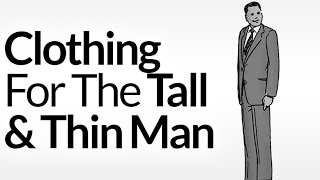 Clothing Tips for Tall - Thin - Skinny Men - Menswear Advice Video for a  Man 6 Foot or Taller 