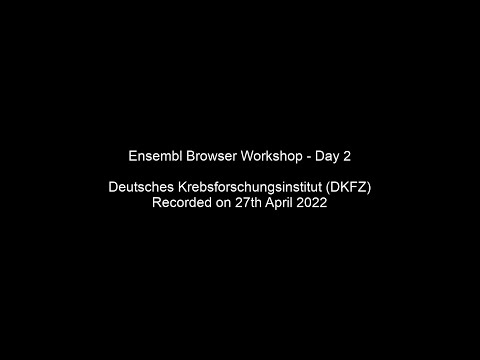 Ensembl Browser Workshop - Day 2 (DKFZ, 27th April 2022)