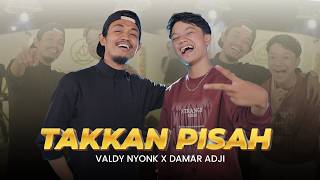 Takkan Pisah  Valdy Nyonk X Damar Adji   