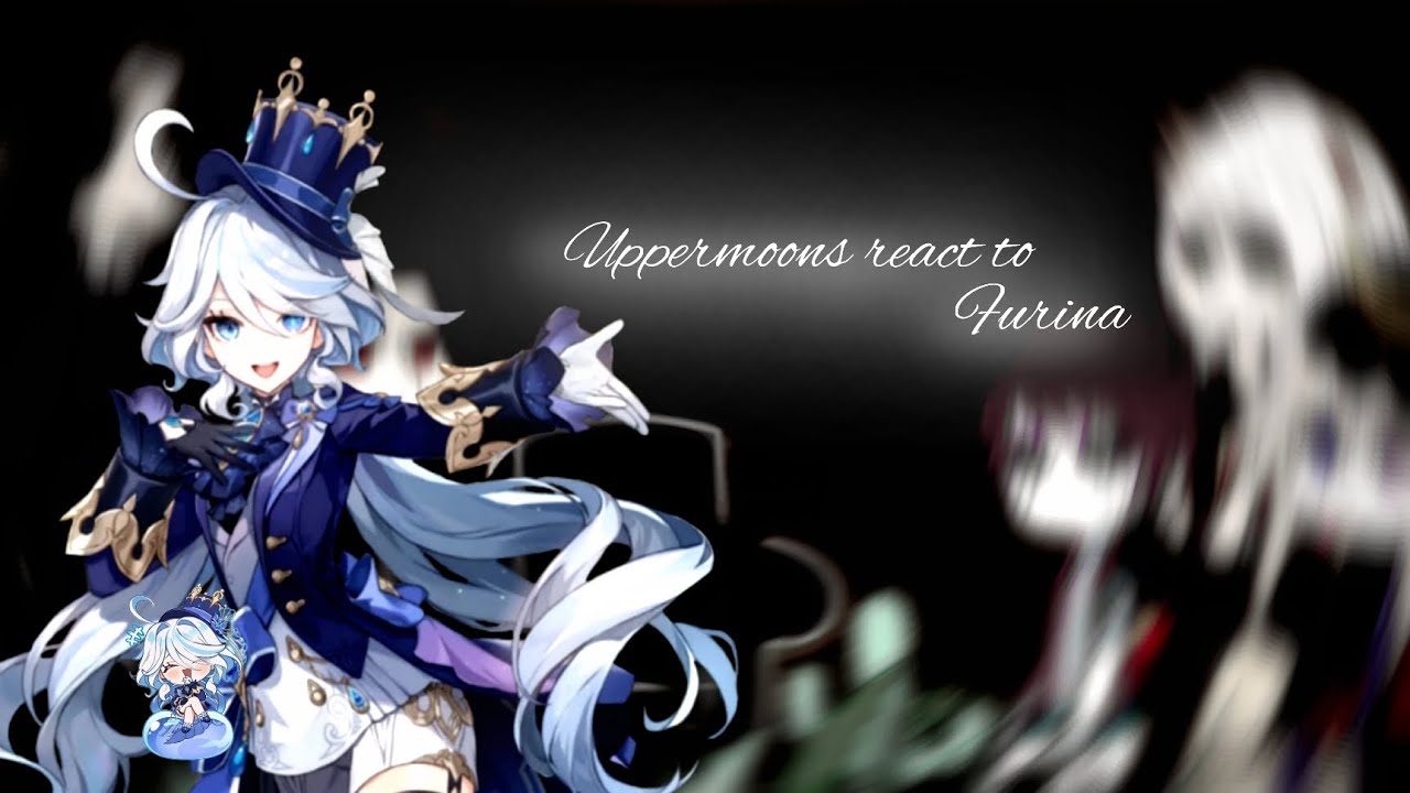 【 Uppermoons react to Furina 】 repost