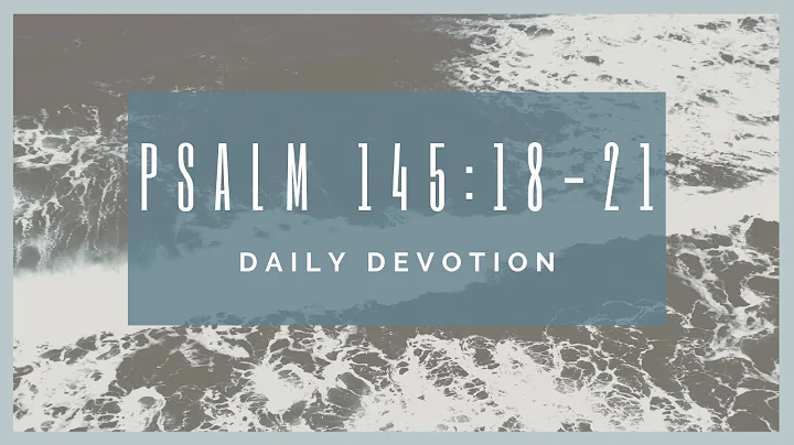 Psalm 145:18-21 devotion