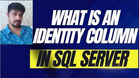 What is an identity column in SQL server | Identity column SQL server