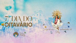 7º DIA DO OITAVÁRIO - FESTA DA PENHA...