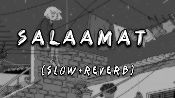 SALAAMAT (slow+reverb) lofi song