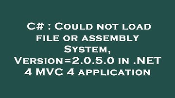 C# : Could not load file or assembly System, Version=2.0.5.0 in .NET 4 MVC 4 application
