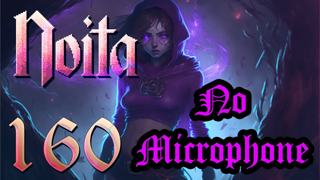 No Microphone 3 of 3 - Let's Play Noita Ep 160